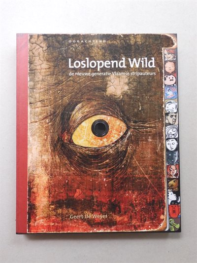 Loslopend wild - De nieuwe generatie Vlaamse stripauteurs - Geert De Weyer